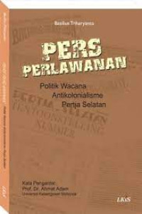Image of Pers Perlawanan Politik Wacana Antikolonialisme Pertja Selatan
