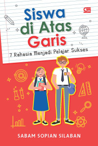 Image of Siswa di Atas Garis: 7 Rahasia Menjadi Pelajar Sukses